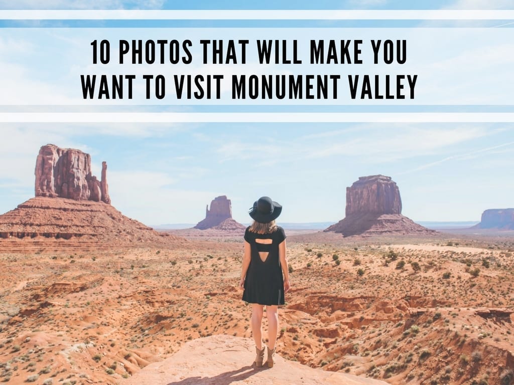 10 Photos That Make You Want To Visit Monument Valley